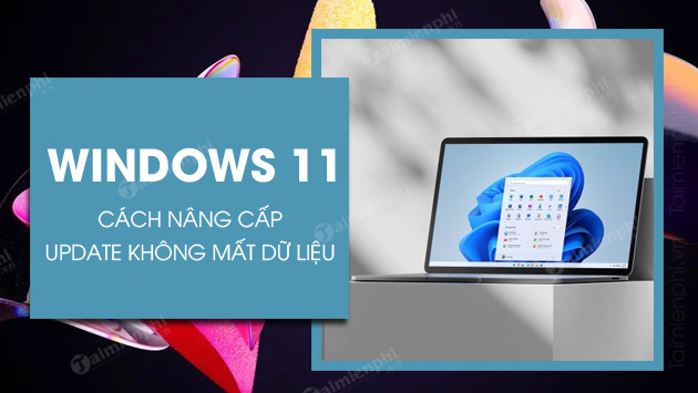 Cách Update Win 11 Không Mất Dữ Liệu - Hướng Dẫn Chi Tiết Và An Toàn